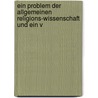 Ein Problem Der Allgemeinen Religions-Wissenschaft Und Ein V door E. Gustav Steude