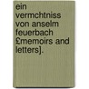 Ein Vermchtniss Von Anselm Feuerbach £Memoirs and Letters]. door Anselm Friedrich Feuerbach