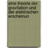 Eine Theorie Der Gravitation Und Der Elektrischen Erscheinun