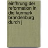 Einfhrung Der Reformation in Die Kurmark Brandenburg Durch J by Paul Steinm�Ller