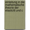 Einleitung in Die Mathematische Theorie Der Elasticitt Und C door Onbekend