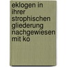 Eklogen in Ihrer Strophischen Gliederung Nachgewiesen Mit Ko by W. H. Kolster