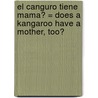 El Canguro Tiene Mama? = Does a Kangaroo Have a Mother, Too? by Eric Carle