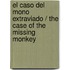 El Caso del Mono Extraviado / The Case of the Missing Monkey