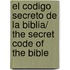 El Codigo Secreto de La Biblia/ The Secret Code of the Bible