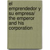 El Emprendedor Y Su Empresa/ the Emperor and His Corporation by Quintero Ruiz Fernando