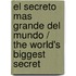 El secreto mas grande del mundo / The World's Biggest Secret