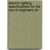 Electric Lighting Specifications for the Use of Engineers an by Earle Abbott Merrilol