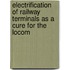 Electrification of Railway Terminals as a Cure for the Locom