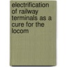 Electrification of Railway Terminals as a Cure for the Locom by Milton J. Foreman