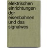 Elektrischen Einrichtungen Der Eisenbahnen Und Das Signalwes by L. Kohlfurst