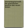 Elementargrammatik Der Griechischen Sprache Des Neuen Testam by Th Burchardi