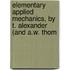 Elementary Applied Mechanics, by T. Alexander (and A.W. Thom