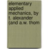 Elementary Applied Mechanics, by T. Alexander (and A.W. Thom door Thomas Alexander