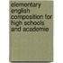 Elementary English Composition for High Schools and Academie