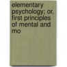Elementary Psychology; Or, First Principles of Mental and Mo door Daniel Putnam