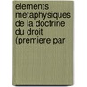 Elements Metaphysiques de La Doctrine Du Droit (Premiere Par by Jules Romain Barni