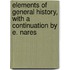 Elements Of General History, With A Continuation By E. Nares