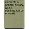 Elements Of General History, With A Continuation By E. Nares door Edward Nares