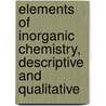Elements Of Inorganic Chemistry, Descriptive And Qualitative door James Henry Shepard