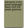 Elements Of The Greek Language: Taken From The Greek Grammar by Unknown