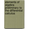 Elements of Algebra Preliminary to the Differential Calculus by Augustus de Morgan