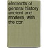 Elements of General History Ancient and Modern, with the Con