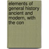 Elements of General History Ancient and Modern, with the Con door Claude Franois Xavier Millot