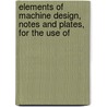 Elements of Machine Design, Notes and Plates, for the Use of door Onbekend