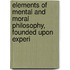 Elements of Mental and Moral Philosophy, Founded Upon Experi