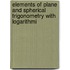 Elements of Plane and Spherical Trigonometry with Logarithmi