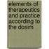 Elements of Therapeutics and Practice According to the Dosim