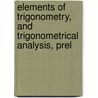 Elements of Trigonometry, and Trigonometrical Analysis, Prel door Augustus de Morgan