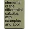 Elements of the Differential Calculus with Examples and Appl by William Elwood Byerly