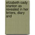 Elizabeth Cady Stanton as Revealed in Her Letters, Diary and