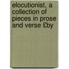 Elocutionist, a Collection of Pieces in Prose and Verse £By door James Sheridan Knowles
