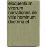 Eloquentium Virorum Narrationes de Vitis Hominum Doctrina Et by Eloquentes Viri