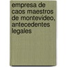 Empresa de Caos Maestros de Montevideo, Antecedentes Legales door Empresa Caos De Maestros