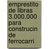 Emprestito de Libras 3.000.000 Para Construcin de Ferrocarri door Hacienda Peru. Ministeri