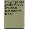 Encyclopaedia Perthensis; Or Universal Dictionary of the Art door Onbekend