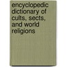 Encyclopedic Dictionary Of Cults, Sects, And World Religions door Larry A. Nichols