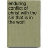 Enduring Conflict of Christ with the Sin That Is in the Worl door Jesus Christ