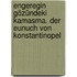 Engeregin Gözündeki Kamasma. Der Eunuch von Konstantinopel