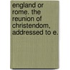 England or Rome. the Reunion of Christendom, Addressed to E. door David England