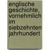 Englische Geschichte, Vornehmlich Im Siebzehnten Jahrhundert door Leopold Von Ranke