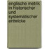 Englische Metrik in Historischer Und Systematischer Entwicke
