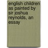 English Children As Painted By Sir Joshua Reynolds, An Essay door Frederic George Stephens