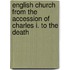 English Church from the Accession of Charles I. to the Death