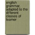 English Grammar, Adapted to the Different Classes of Learner