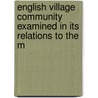 English Village Community Examined in Its Relations to the M by Frederic Seebohm